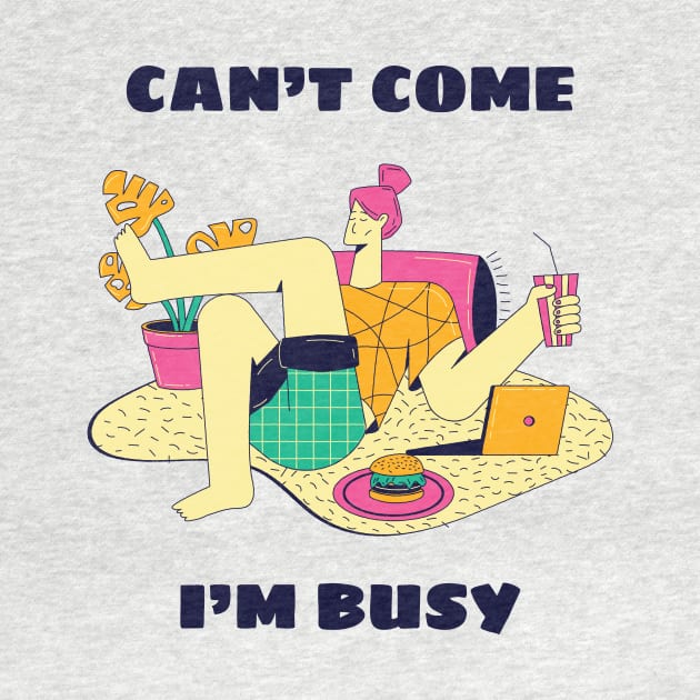 Can't Come, I'm Busy by The Noc Design